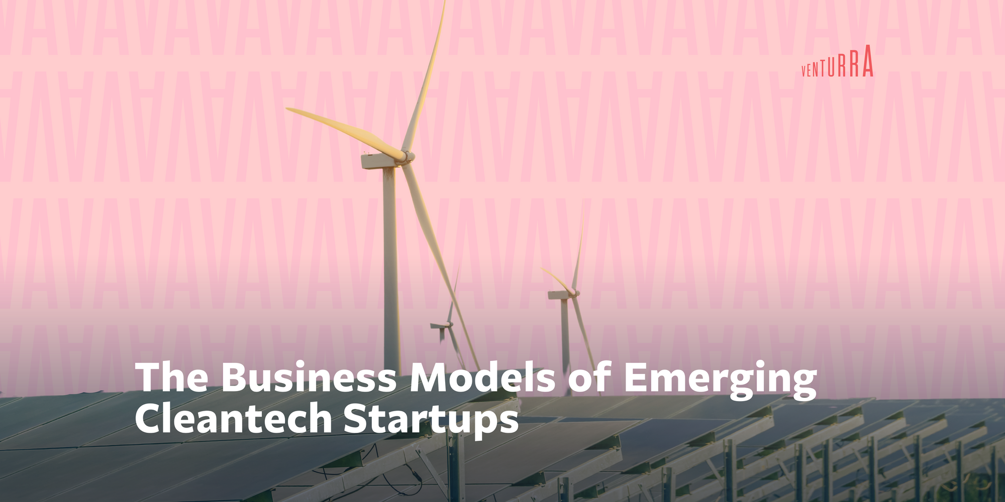 The Business Models of Emerging Cleantech Startups