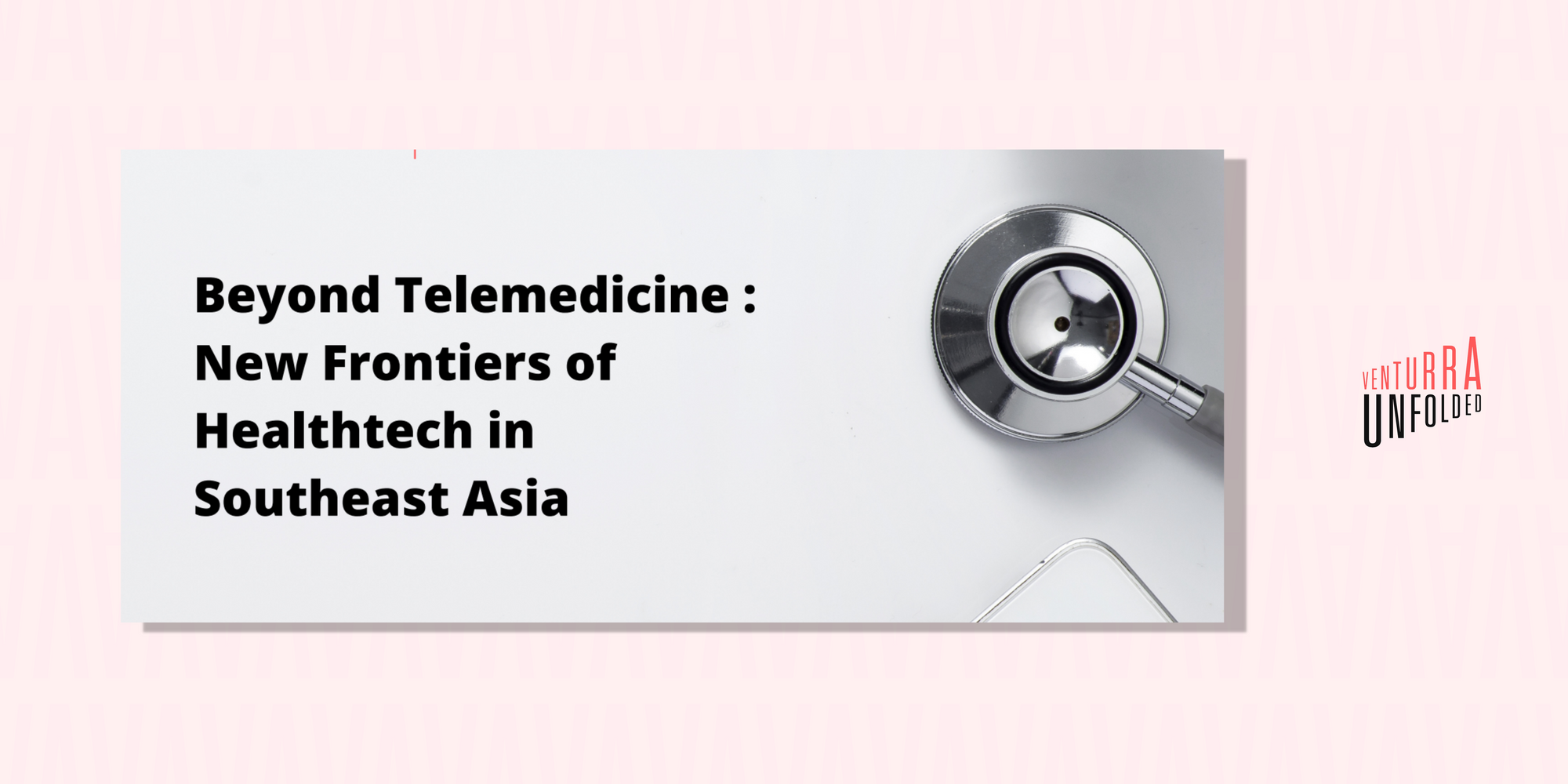Beyond Telemedicine: New Frontiers of Healthtech in Southeast Asia