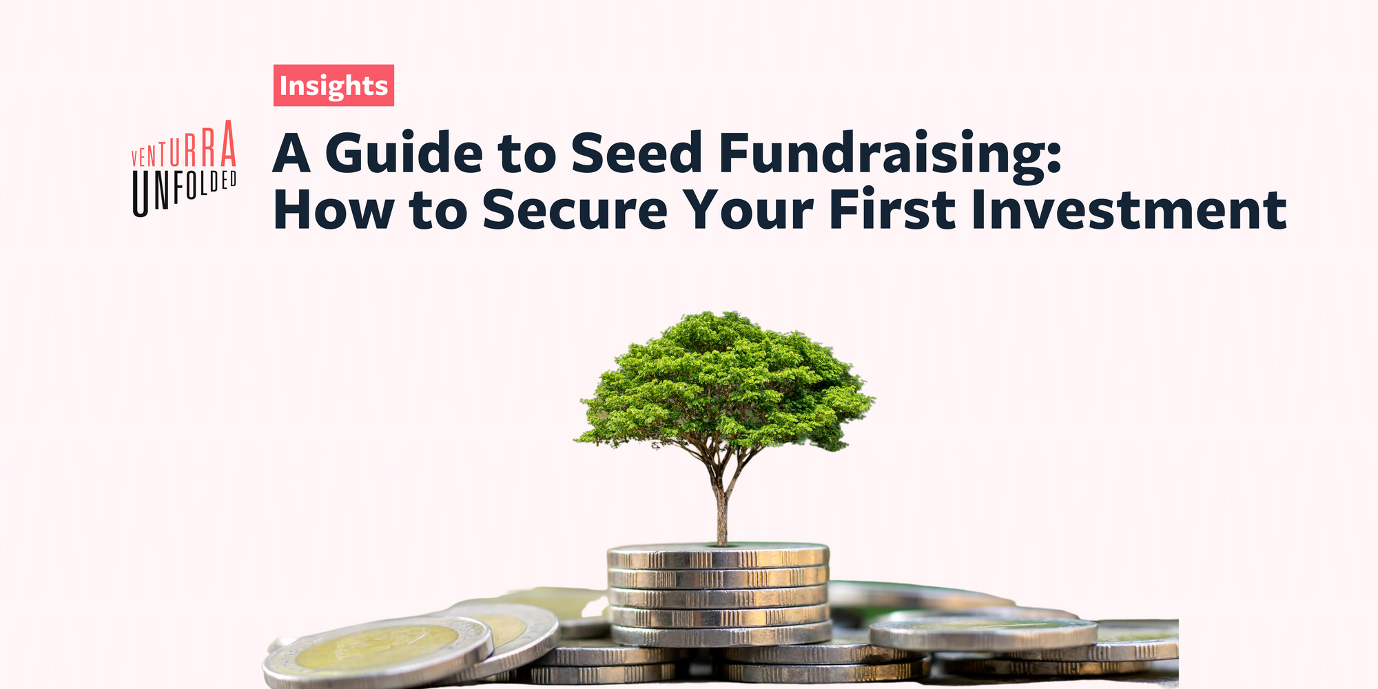 A Guide to Seed Fundraising: How to Secure Your First Investment