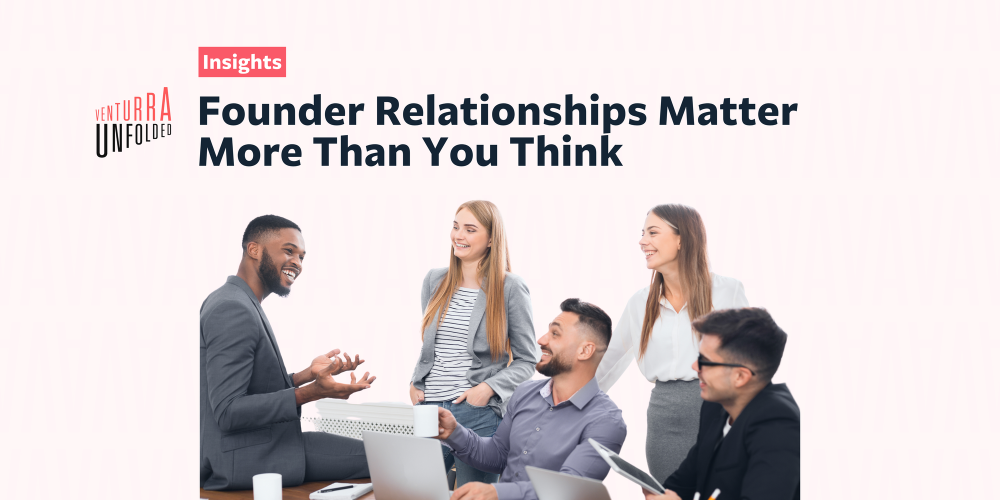 Here's How Founder Relationships Matter More Than You Think