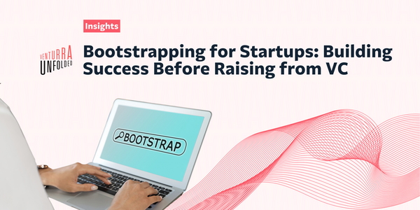 Bootstrapping for Startups: Building Success Before Raising from VC