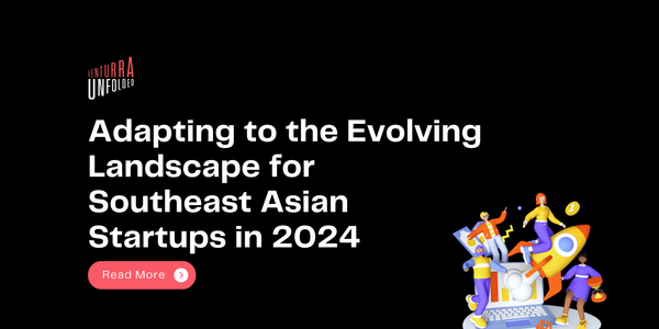 Adapting to the Evolving Landscape for Southeast Asian Startups in 2024